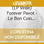 (LP Vinile) Forever Pavot - Le Bon Coin Forever (Vinyl) vinile