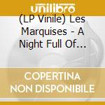 (LP Vinile) Les Marquises - A Night Full Of Collapses lp vinile di Marquises Les