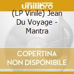 (LP Vinile) Jean Du Voyage - Mantra lp vinile di Jean Du Voyage