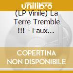 (LP Vinile) La Terre Tremble !!! - Faux Bourdon (Vinyl) vinile