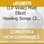 (LP Vinile) Matt Elliott - Howling Songs (2 Lp) vinile