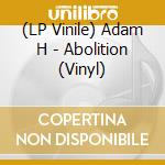 (LP Vinile) Adam H - Abolition (Vinyl) vinile