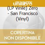 (LP Vinile) Zero - San Francisco (Vinyl) lp vinile
