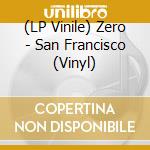 (LP Vinile) Zero - San Francisco (Vinyl) vinile