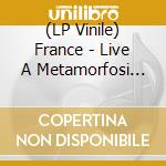 (LP Vinile) France - Live A Metamorfosi 2019 (Vinyl) vinile