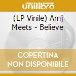 (LP Vinile) Amj Meets - Believe vinile