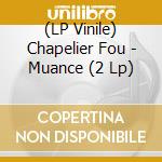 (LP Vinile) Chapelier Fou - Muance (2 Lp) lp vinile di Fou Chapelier