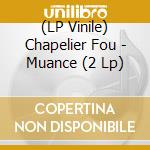 (LP Vinile) Chapelier Fou - Muance (2 Lp) vinile