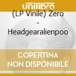 (LP Vinile) Zero - Headgearalienpoo vinile