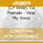 (LP Vinile) Tui Mamaki - Hear My Voice vinile
