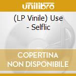 (LP Vinile) Use - Selflic vinile