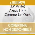 (LP Vinile) Alexis Hk - Comme Un Ours lp vinile di Alexis Hk