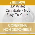 (LP Vinile) Cannibale - Not Easy To Cook vinile
