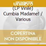 (LP Vinile) Cumbia Madame! / Various vinile