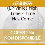 (LP Vinile) High Tone - Time Has Come lp vinile di High Tone