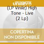 (LP Vinile) High Tone - Live (2 Lp) vinile