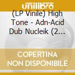 (LP Vinile) High Tone - Adn-Acid Dub Nucleik (2 Lp) lp vinile di High Tone
