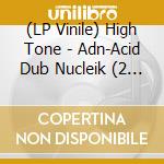 (LP Vinile) High Tone - Adn-Acid Dub Nucleik (2 Lp) vinile