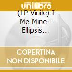 (LP Vinile) I Me Mine - Ellipsis Undressed (Vinyl) vinile