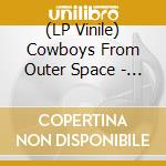 (LP Vinile) Cowboys From Outer Space - The Worst Of... On Vinyl Now (Vinyl) vinile