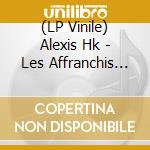 (LP Vinile) Alexis Hk - Les Affranchis (Vinyl) lp vinile