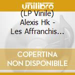 (LP Vinile) Alexis Hk - Les Affranchis (Vinyl) vinile