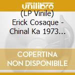 (LP Vinile) Erick Cosaque - Chinal Ka 1973 - 1995 (2 Lp) lp vinile