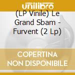 (LP Vinile) Le Grand Sbam - Furvent (2 Lp) vinile