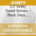 (LP Vinile) Daniel Romeo - Black Days Sessions #1 (2 Vinyls) vinile