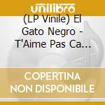 (LP Vinile) El Gato Negro - T'Aime Pas Ca (Vinyl) lp vinile