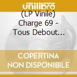 (LP Vinile) Charge 69 - Tous Debout (Vinyl) lp vinile