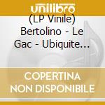 (LP Vinile) Bertolino - Le Gac - Ubiquite (Vinyl) vinile