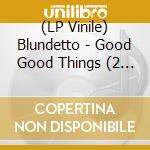 (LP Vinile) Blundetto - Good Good Things (2 Lp) lp vinile