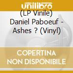 (LP Vinile) Daniel Paboeuf - Ashes ? (Vinyl) vinile