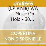 (LP Vinile) V/A - Music On Hold - 30 Minutes Of vinile