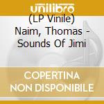 (LP Vinile) Naim, Thomas - Sounds Of Jimi lp vinile