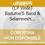 (LP Vinile) Badume'S Band & Selamnesh Zemene - Yaho Bele / Say Yeah vinile