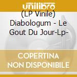 (LP Vinile) Diabologum - Le Gout Du Jour-Lp- vinile