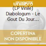 (LP Vinile) Diabologum - Le Gout Du Jour (Vinyl - Edit Speciale) vinile