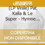 (LP Vinile) Pat Kalla & Le Super - Hymne A La Vie lp vinile