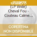 (LP Vinile) Cheval Fou - Couteau Calme (Vinyl) lp vinile