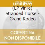 (LP Vinile) Stranded Horse - Grand Rodeo lp vinile