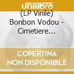 (LP Vinile) Bonbon Vodou - Cimetiere Creole (2 Lp) vinile