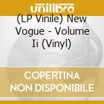 (LP Vinile) New Vogue - Volume Ii (Vinyl) vinile