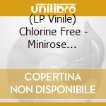(LP Vinile) Chlorine Free - Minirose (Vinyl) vinile