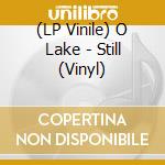 (LP Vinile) O Lake - Still (Vinyl) lp vinile