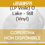 (LP Vinile) O Lake - Still (Vinyl) vinile