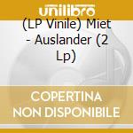 (LP Vinile) Miet - Auslander (2 Lp) lp vinile