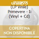 (LP Vinile) Primevere - Ii (Vinyl + Cd) vinile