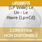 (LP Vinile) Le Un - Le Havre (Lp+Cd) vinile